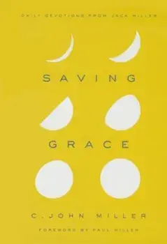 Saving Grace: Daily Devotions from Jack Miller, Hardcover/C. John Miller