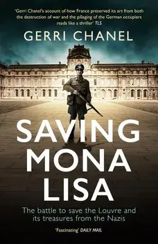 Saving Mona Lisa: The Battle to Protect the Louvre and Its Treasures from the Nazis, Paperback/Gerri Chanel