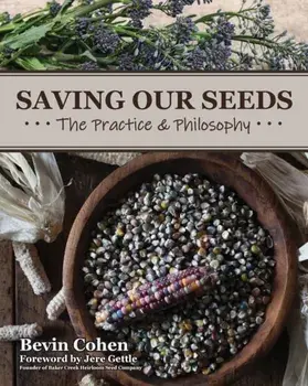 Saving Our Seeds: The Practice & Philosophy, Paperback/Bevin Cohen