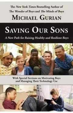 Saving Our Sons: A New Path for Raising Healthy and Resilient Boys - Michael Gurian