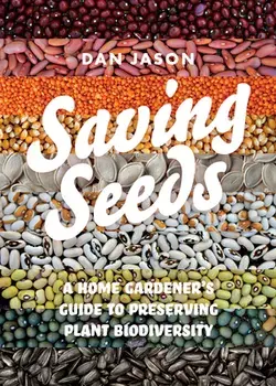 Saving Seeds: A Home Gardener's Guide to Preserving Plant Biodiversity, Paperback/Dan Jason