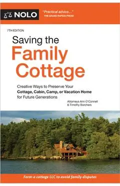 Saving the Family Cottage: Creative Ways to Preserve Your Cottage, Cabin, Camp, or Vacation Home for Future Generations - Ann O'connell