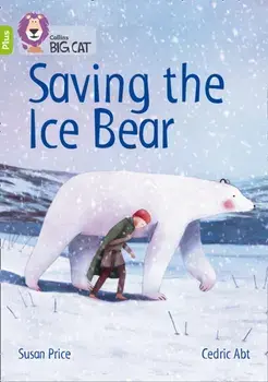 Saving the Ice Bear. Band 11+/Lime Plus, Paperback/Susan Price