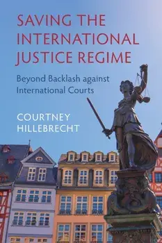 Saving the International Justice Regime. Beyond Backlash against International Courts, New ed, Paperback/***