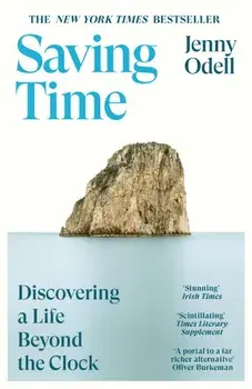 Saving Time. Discovering a Life Beyond the Clock (THE NEW YORK TIMES BESTSELLER), Paperback/Jenny Odell