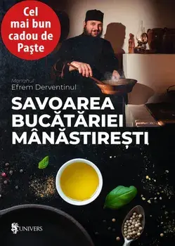 Savoarea bucatariei manastiresti/Monahul Efrem Derventinul