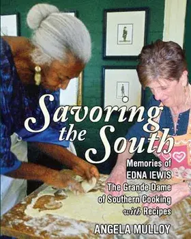 Savoring the South: Memories of Edna Lewis, the Grande Dame of Southern Cooking, Paperback/Angela Mulloy