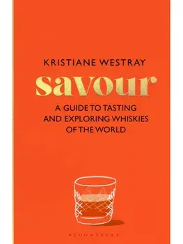 Savour. A guide to tasting and exploring whiskies of the world, Hardback/Kristiane Westray