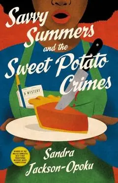 Savvy Summers and the Sweet Potato Crimes: A Mystery - Sandra Jackson-opoku