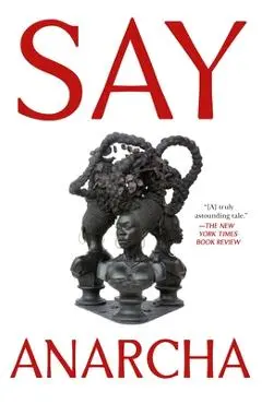 Say Anarcha: A Young Woman, a Devious Surgeon, and the Harrowing Birth of Modern Women's Health - J. C. Hallman