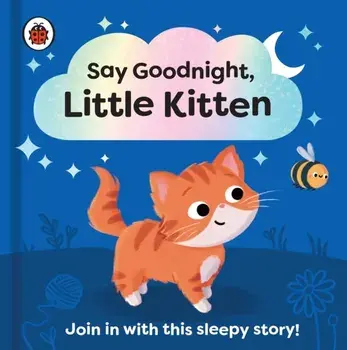 Say Goodnight, Little Kitten. Join in with this sleepy story for toddlers, Board book/Ladybird