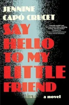 Say Hello to My Little Friend. A Novel, Hardback/Jennine Capo Crucet