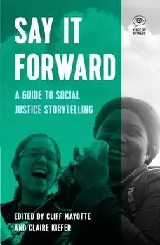 Say It Forward: A Guide to Social Justice Storytelling, Paperback/Cliff Mayotte