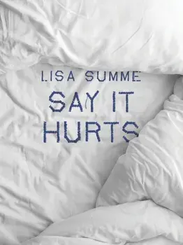 Say It Hurts, Paperback/Lisa Summe