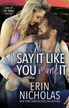 Say It Like You Mane It (Boys of the Bayou Gone Wild), Paperback/Erin Nicholas