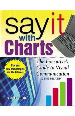 Say It With Charts: The Executive's Guide to Visual Communic