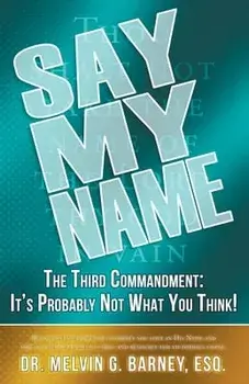 Say My Name: The Third Commandment: It's Probably Not What You Think!, Paperback/Melvin Barney