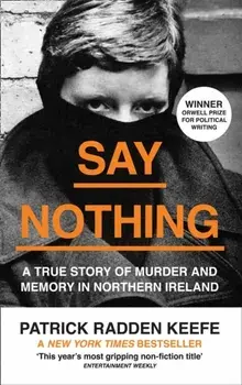 Say Nothing. A True Story of Murder and Memory in Northern Ireland, Paperback/Patrick Radden Keefe