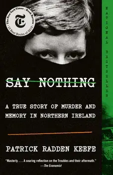 Say Nothing: A True Story of Murder and Memory in Northern Ireland, Paperback/Patrick Radden Keefe