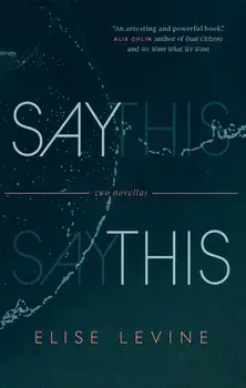 Say This. Two Novellas, Paperback/Elise Levine