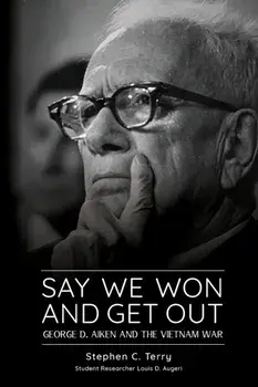 Say We Won and Get Out: George D. Aiken and the Vietnam War, Paperback/Stephen C. Terry