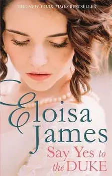 Say Yes to the Duke. a brand new irresistible romance to sweep you away this summer, Paperback/Eloisa James