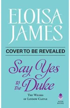 Say Yes to the Duke: The Wildes of Lindow Castle - Eloisa James