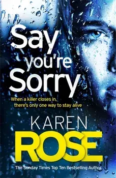 Say You're Sorry (The Sacramento Series Book 1). when a killer closes in, there's only one way to stay alive, Paperback/Karen Rose