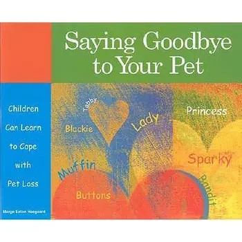 Saying Goodbye to Your Pet: Children Can Learn to Cope with Pet Loss, Paperback/Marge Heegaard