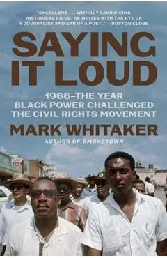 Saying It Loud: 1966--The Year Black Power Challenged the Civil Rights Movement - Mark Whitaker