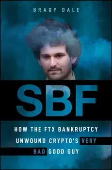 SBF. How The FTX Bankruptcy Unwound Crypto's Very Bad Good Guy, Hardback/***