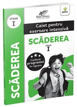 Scaderea. Clasa I. Caiet pentru exersare intensiva. MatPro/***