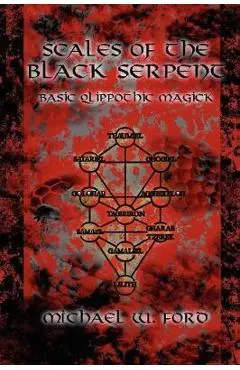Scales of the Black Serpent - Basic Qlippothic Magick - Michael Ford