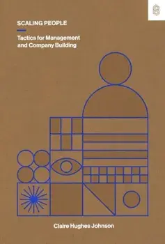 Scaling People. Tactics for Management and Company Building, Hardback/Claire Hughes Johnson