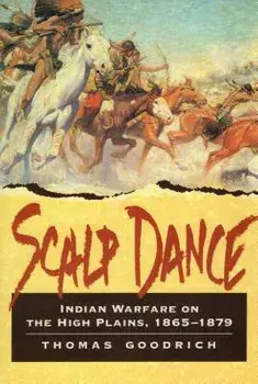 Scalp Dance: Indian Warfare on the High Plains 1865-1879, Paperback/Thomas Goodrich