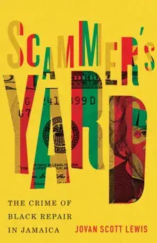 Scammer's Yard. The Crime of Black Repair in Jamaica, Paperback/Jovan Scott Lewis