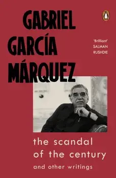 Scandal of the Century. and Other Writings, Paperback/Gabriel Garcia Marquez