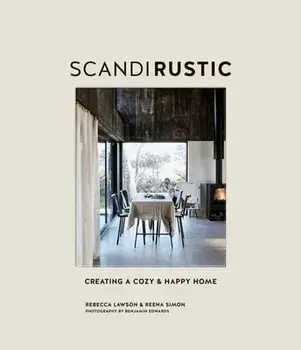 Scandi Rustic: Creating a Cozy & Happy Home, Hardcover/Rebecca Lawson