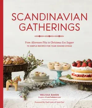 Scandinavian Gatherings. From Afternoon Fika to Christmas Eve Supper: 70 Simple Recipes for Year-Round Hy gge, Paperback/Melissa Bahen