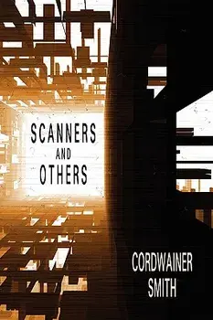 Scanners and Others: Three Science Fiction Stories, Paperback/Cordwainer Smith