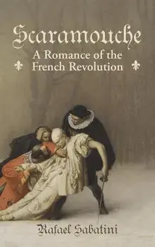 Scaramouche: A Romance of the French Revolution, Hardcover/Rafael Sabatini