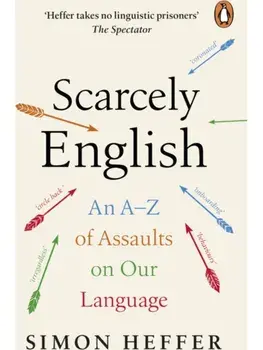 Scarcely English. An A to Z of Assaults On Our Language, Paperback/Simon Heffer