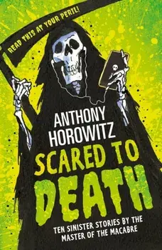 Scared to Death. Ten Sinister Stories by the Master of the Macabre, Paperback/Anthony Horowitz