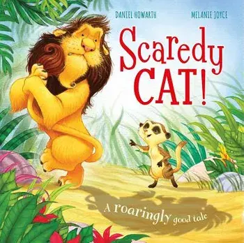 Scaredy Cat!: A Roaringly Good Tale, Hardcover/Melanie Joyce