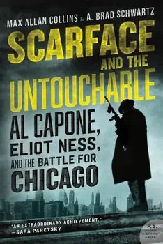 Scarface and the Untouchable: Al Capone, Eliot Ness, and the Battle for Chicago, Paperback/Max Allan Collins