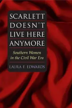 Scarlett Doesn't Live Here Anymore. SOUTHERN WOMEN IN THE CIVIL WAR ERA, Paperback/Laura F. Edwards