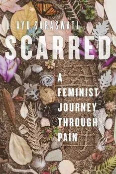 Scarred. A Feminist Journey Through Pain, Paperback/L. Ayu Saraswati
