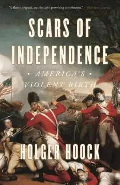 Scars of Independence: America's Violent Birth - Holger Hoock