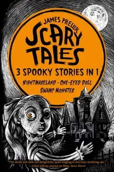 Scary Tales: 3 Spooky Stories in 1. (Nightmareland) (One-Eyed Doll) (Swamp Monster), Paperback/James Preller