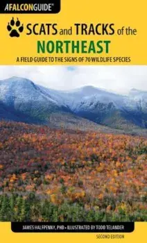 Scats and Tracks of the Northeast: A Field Guide to the Signs of 70 Wildlife Species, Paperback/James Halfpenny